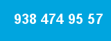938 474 95 57